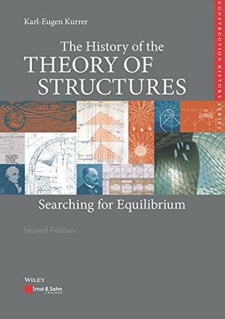 Read Online The History of the Theory of Structures: Searching for Equilibrium (Edition Bautechnikgeschichte / Construction History) - Karl-Eugen Kurrer file in PDF