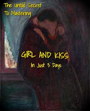 Read The Untold Secret To Mastering GIRL AND KISS In Just 3 Days: Kiss a girl - Hemal Gandhi file in PDF