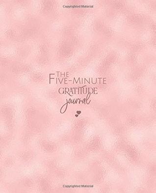 Read Online The Five-Minute Gratitude Journal: Women's Happiness Journal Notebook - Daily Grateful, Thankful, Positivity Diary Notebook with prompts - Rose Gold Cover -  | ePub