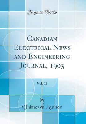 Read Online Canadian Electrical News and Engineering Journal, 1903, Vol. 13 - Unknown | PDF