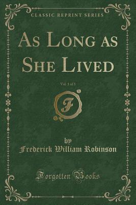 Download As Long as She Lived, Vol. 1 of 3 (Classic Reprint) - F.W. Robinson file in ePub