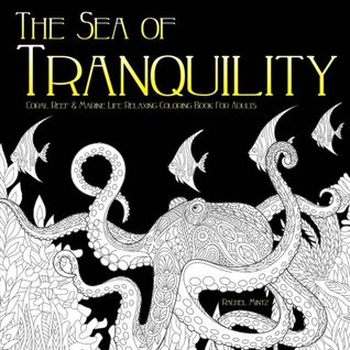 Download The Sea of Tranquility - Relaxing Coloring Book For Adults: Coral Reef & Marine Life - Zentangle Stress Relieving Coloring For Grownups - Rachel Mintz file in PDF