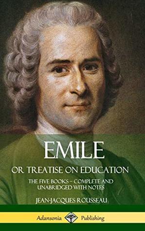 Download Emile, or Treatise on Education: The Five Books - Complete and Unabridged with Notes (Hardcover) - Jean-Jacques Rousseau file in ePub