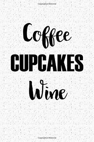 Download Coffee Cupcakes Wine: A 6x9 Inch Matte Softcover Notebook Journal With 120 Blank Lined Pages And A Caffeine Loving Wine Drinking Cover Slogan -  file in ePub
