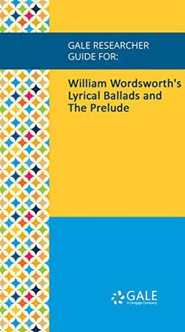Read Online Gale Researcher Guide for: William Wordsworth's Lyrical Ballads and The Prelude - Lewis Warsh | ePub