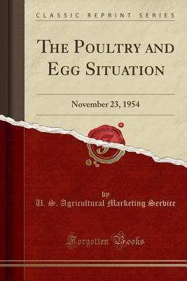 Read Online The Poultry and Egg Situation: November 23, 1954 (Classic Reprint) - U S Agricultural Marketing Service file in ePub