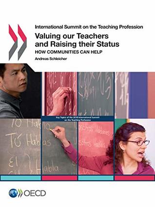 Read Online International Summit on the Teaching Profession Valuing our Teachers and Raising their Status: How Communities Can Help: Edition 2018 - Andreas Schleicher | PDF