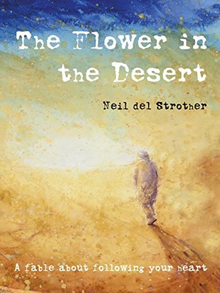 Read Online The Flower in the Desert: a fable about following your heart - Neil del Strother file in ePub