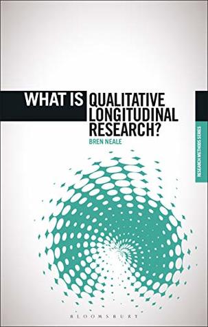 Download What is Qualitative Longitudinal Research? (The 'What is?' Research Methods Series) - Bren Neale | ePub