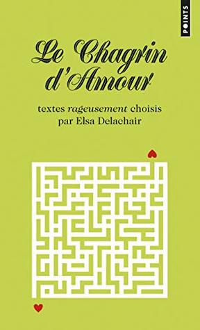 Download Chagrin D'Amour. Textes Rageusement Choisis Par Elsa Delachair(le) (English and French Edition) - Elsa Delachair file in PDF