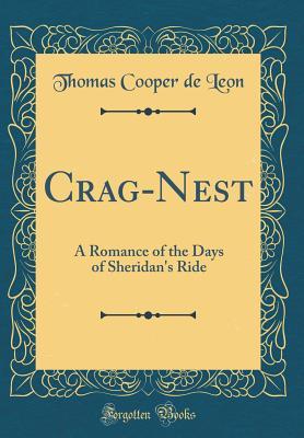 Read Online Crag-Nest: A Romance of the Days of Sheridan's Ride (Classic Reprint) - Thomas Cooper De Leon file in ePub