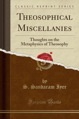Download Theosophical Miscellanies: Thoughts on the Metaphysics of Theosophy (Classic Reprint) - S Sandaram Iyer file in ePub