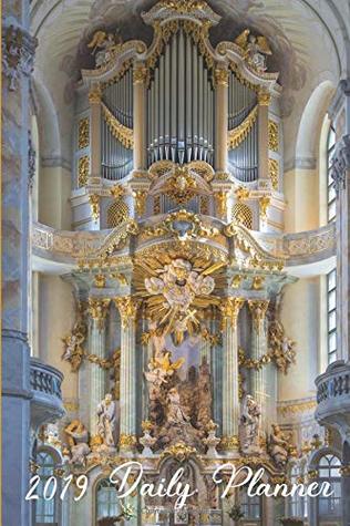 Full Download 2019 Daily Planner: 6 x 9 Daily Planner featuring an image of the beautiful Dresden Hofkirche organ. - Enrico Castagna | ePub