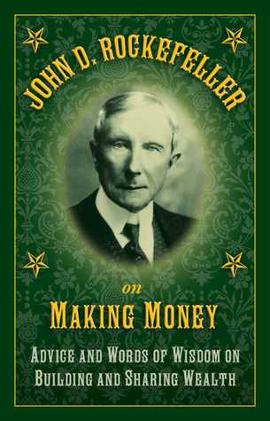Download John D. Rockefeller on Making Money: Advice and Words of Wisdom on Building and Sharing Wealth - John D. Rockefeller | PDF