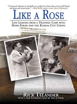 Full Download Like a Rose: Life Lessons from a Training Camp with Hank Stram and the Kansas City Chiefs - Rick Telander | PDF