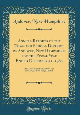 Download Annual Reports of the Town and School District of Andover, New Hampshire, for the Fiscal Year Ended December 31, 1964: And Those of the East Andover Fire Precinct, Andover Village District (Classic Reprint) - Andover New Hampshire | ePub