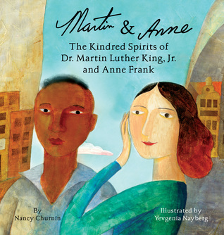 Read Online Martin & Anne, The Kindred Spirits of Dr. Martin Luther King, Jr. and Anne Frank - Nancy Churnin | PDF