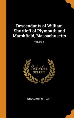 Full Download Descendants of William Shurtleff of Plymouth and Marshfield, Massachusetts; Volume 1 - Benjamin Shurtleff file in PDF