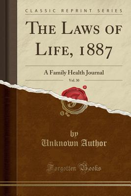 Read Online The Laws of Life, 1887, Vol. 30: A Family Health Journal (Classic Reprint) - Unknown | PDF