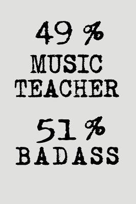 Download 49% Music Teacher 51% Badass: Blank Lined Journal to Write in Teacher Notebook V2 - Natalie Wallace | PDF