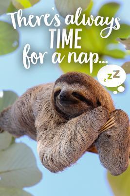 Download There's Always Time for a Nap: Funny Sloth Journal Notebook Gift (6 X 9) - Sarah Crossley | PDF