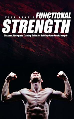 Full Download Functional Strength: Discover A Complete Training Guide For Building Functional Strength - Chris Mohney file in PDF