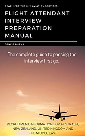 Read The Complete Flight Attendant Career and Interview Preparation Manual 3rd Edition: Learn how to pass a flight attendant interview first go - Denise Burns file in PDF