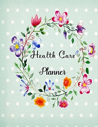 Download Health Care Planner: Doctor Visits, Appointment Calendar/Dental Visits, Family History  Immunization Record  Blood Sugar Tracker  Insurance Information  Health Journal (Health Medical) (Volume 2) - Modhouses Publishing | ePub