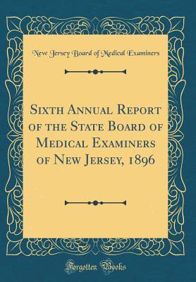 Read Sixth Annual Report of the State Board of Medical Examiners of New Jersey, 1896 (Classic Reprint) - New Jersey Board of Medical Examiners | PDF