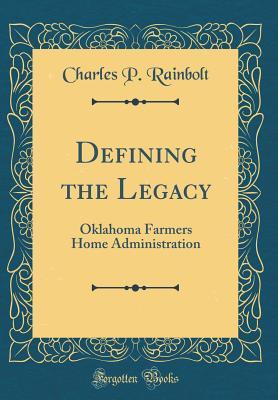 Read Online Defining the Legacy: Oklahoma Farmers Home Administration (Classic Reprint) - Charles P. Rainbolt file in PDF