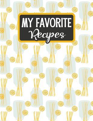 Download My Favorite Recipes: Blank Recipe Book - Make Your Own Custom Cookbook - Pasta - Sarah Moulton | PDF