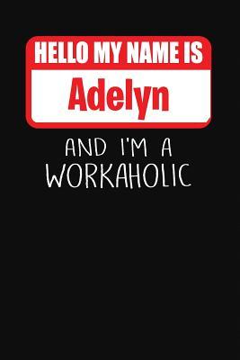 Download Hello My Name Is Adelyn: And I'm a Workaholic Lined Journal College Ruled Notebook Composition Book Diary - Mark Savage file in ePub