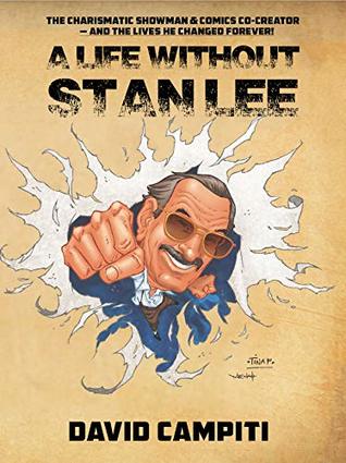 Read A LIFE WITHOUT STAN LEE: The Charismatic Showman & Comics Co-Creator -- And The Lives He Changed Forever - David Campiti file in ePub