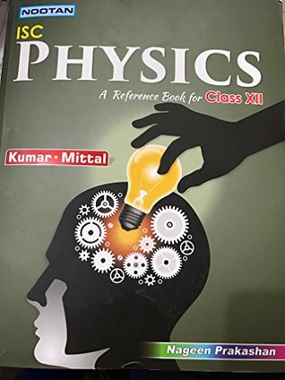 Read Nootan ISC Physics Class Class - 12 (Nootan ISC Physics Class Class - 12) - Gl Mittal,Kapila Mittal Raj Kumar file in PDF