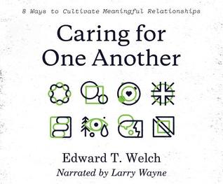 Read Caring for One Another: 8 Ways to Cultivate Meaningful Relationships - Edward T. Welch file in PDF
