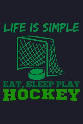 Read Online Life Is Simple Eat, Sleep Play Hockey: Blank Lined Journal to Write in - Ruled Writing Notebook -  file in PDF