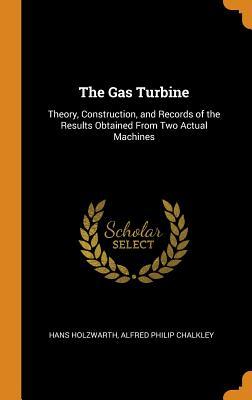 Download The Gas Turbine: Theory, Construction, and Records of the Results Obtained from Two Actual Machines - Hans Holzwarth file in ePub
