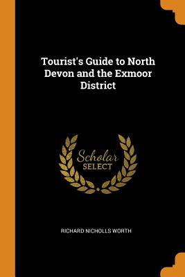 Read Tourist's Guide to North Devon and the Exmoor District - Richard Nicholls Worth file in PDF