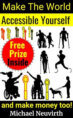 Full Download Make The World Accessible Yourself And Make Money Too! - michael neuvirth file in ePub