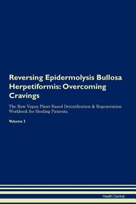 Download Reversing Epidermolysis Bullosa Herpetiformis: Overcoming Cravings The Raw Vegan Plant-Based Detoxification & Regeneration Workbook for Healing Patients. Volume 3 - Health Central file in ePub