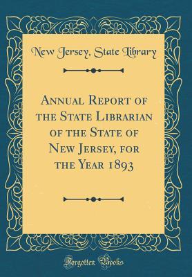 Download Annual Report of the State Librarian of the State of New Jersey, for the Year 1893 (Classic Reprint) - New Jersey State Library | ePub