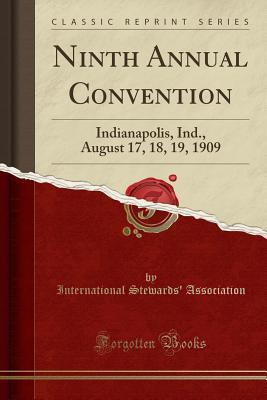 Full Download Ninth Annual Convention: Indianapolis, Ind., August 17, 18, 19, 1909 (Classic Reprint) - International Stewards Association | PDF