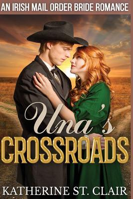 Full Download Una's Crossroads: An Historical Irish Mail Order Bride Romance - Katherine St Clair | ePub