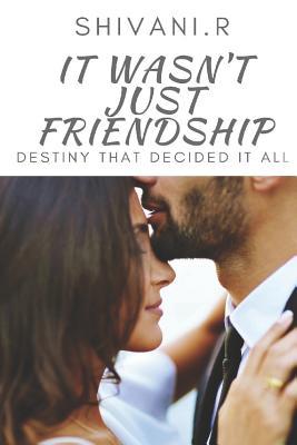 Read It Wasn't Just Friendship: Destiny That Decided It All - Shivani R | PDF