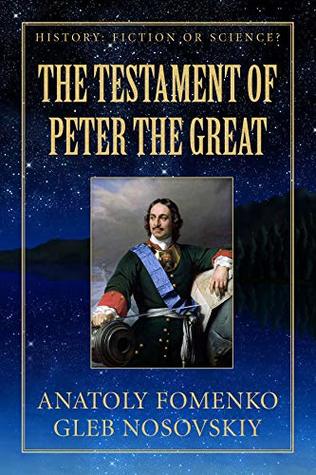 Full Download The Testament of Peter the Great: Peter Great left a Will ordering the Great Russian Empire to reconquer Europe again (History: Fiction or Science? Book 19) - Anatoly Fomenko | ePub