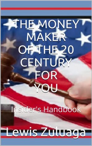 Read Online THE MONEY MAKER OF THE 20 CENTURY FOR YOU AN INSIDER'S HANDBOOK - Lewis Zuluaga | PDF