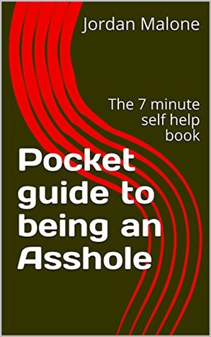 Read Pocket guide to being an Asshole: The 7 minute self help book (Pocket guides to a better you 1) - Jordan Malone file in ePub