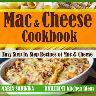 Download Mac and Cheese Cookbook: Easy Step by Step Recipes of Mac & Cheese - Maria Sobinina | PDF