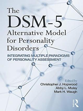 Read Online The DSM-5 Alternative Model for Personality Disorders: Integrating Multiple Paradigms of Personality Assessment - Christopher J. Hopwood file in PDF