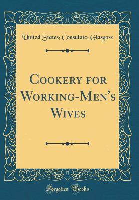 Read Cookery for Working-Men's Wives (Classic Reprint) - United States Glasgow | ePub